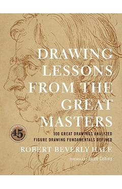 Drawing Lessons from the Great Masters: 45th Anniversary Edition - Robert Beverly Hale