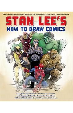 Stan Lee\'s How to Draw Comics: From the Legendary Co-Creator of Spider-Man, the Incredible Hulk, Fantastic Four, X-Men, and Iron Man - Stan Lee