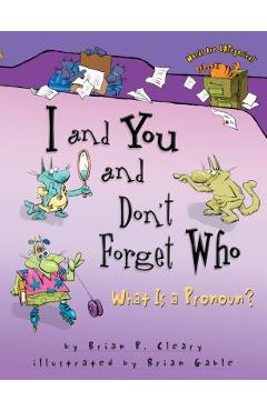 I and You and Don\'t Forget Who: What Is a Pronoun? - Brian P. Cleary