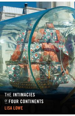 The Intimacies of Four Continents - Lisa Lowe