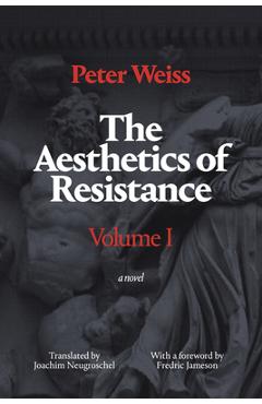 The Aesthetics of Resistance, Volume I - Peter Weiss