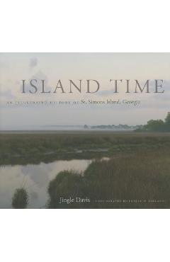 Island Time: An Illustrated History of St. Simons Island, Georgia - Jingle Davis