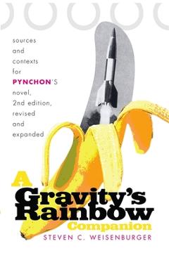 A Gravity\'s Rainbow Companion: Sources and Contexts for Pynchon\'s Novel - Steven Weisenburger