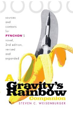 A Gravity's Rainbow Companion: Sources and Contexts for Pynchon's Novel - Steven Weisenburger