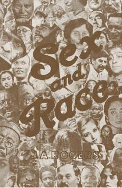Sex and Race, Volume 3: Negro-Caucasian Mixing in All Ages and All Lands -- Why White and Black Mix in Spite of Opposition - J. A. Rogers