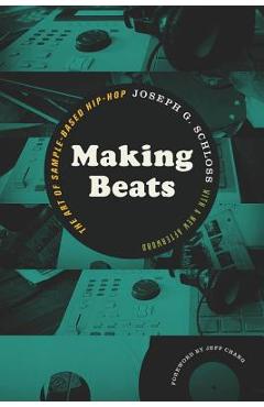 Making Beats: The Art of Sample-Based Hip-Hop - Joseph G. Schloss