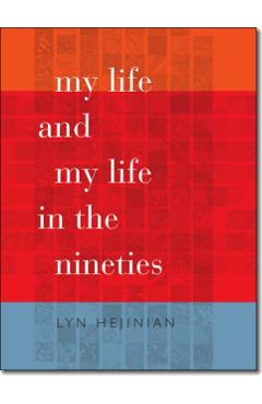 My Life and My Life in the Nineties - Lyn Hejinian