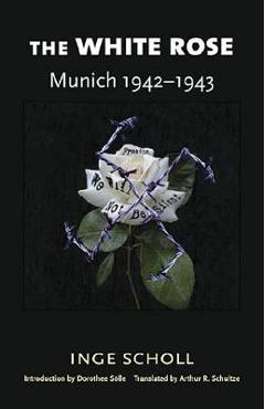 The white rose: munich, 1942-1943 - inge scholl