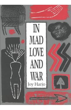 In Mad Love and War - Joy Harjo