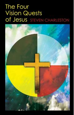 The Four Vision Quests of Jesus - Steven Charleston