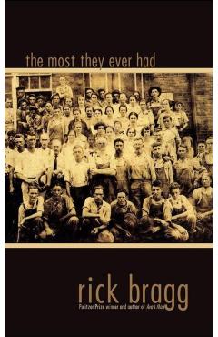 The Most They Ever Had - Rick Bragg