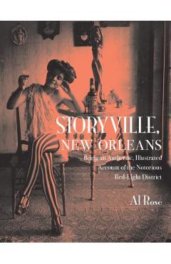 Storyville, New Orleans: Being an Authentic, Illustrated Account of the Notorious Red-Light District - Al Rose