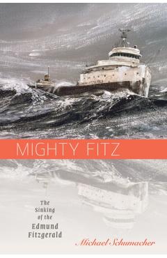 Mighty Fitz: The Sinking of the Edmund Fitzgerald - Michael Schumacher