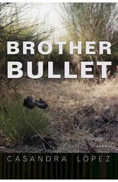 Brother Bullet, Volume 84: Poems - Casandra L�pez