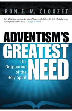 Adventism\'s Greatest Need: The Outpouring of the Holy Spirit - Ron E. M. Clouzet