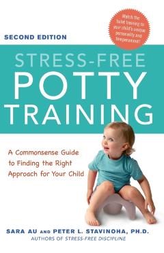 Stress-Free Potty Training: A Commonsense Guide to Finding the Right Approach for Your Child - Sara Au
