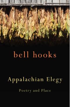 Appalachian Elegy: Poetry and Place - Bell Hooks