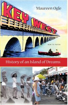 Key West: History of an Island of Dreams - Maureen Ogle