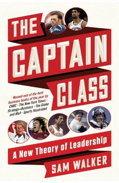 The Captain Class: A New Theory of Leadership - Sam Walker