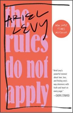 The Rules Do Not Apply: A Memoir - Ariel Levy