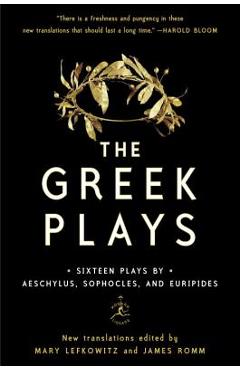 The Greek Plays: Sixteen Plays by Aeschylus, Sophocles, and Euripides - Mary Lefkowitz