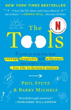 The Tools: 5 Tools to Help You Find Courage, Creativity, and Willpower--And Inspire You to Live Life in Forward Motion - Phil Stutz