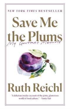 Save Me the Plums: My Gourmet Memoir - Ruth Reichl