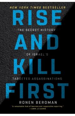Rise and Kill First: The Secret History of Israel's Targeted Assassinations - Ronen Bergman