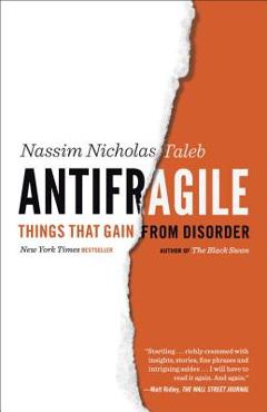 Antifragile: Things That Gain from Disorder - Nassim Nicholas Taleb