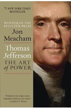 Thomas Jefferson: The Art of Power - Jon Meacham
