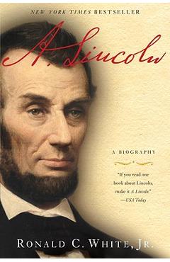 A. Lincoln: A Biography - Ronald C. White
