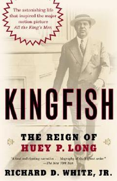 Kingfish: The Reign of Huey P. Long - Richard D. White