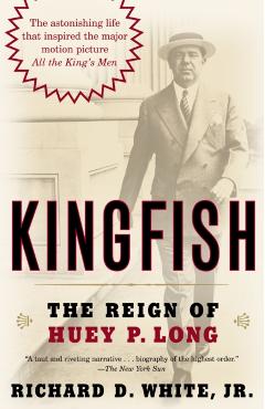 Kingfish: The Reign of Huey P. Long - Richard D. White