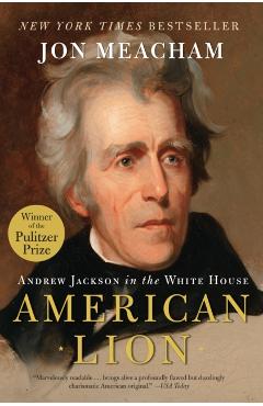 American Lion: Andrew Jackson in the White House - Jon Meacham
