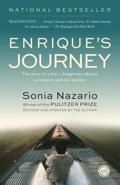 Enrique\'s Journey: The Story of a Boy\'s Dangerous Odyssey to Reunite with His Mother - Sonia Nazario
