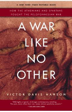 A War Like No Other: How the Athenians and Spartans Fought the Peloponnesian War
