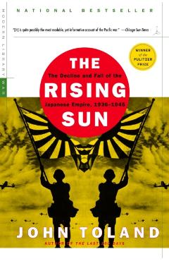 The Rising Sun: The Decline and Fall of the Japanese Empire, 1936-1945 - John Toland