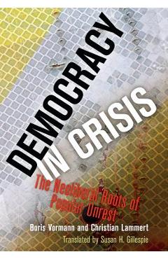 Democracy in Crisis: The Neoliberal Roots of Popular Unrest - Boris Vormann