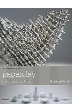 Paperclay: Art and Practice - Rosette Gault