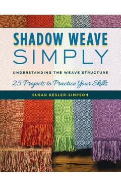 Shadow Weave Simply: Understanding the Weave Structure 25 Projects to Practice Your Skills - Susan Kesler-simpson - Imagine 1