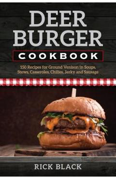 The Deer Burger Cookbook - Rick Black