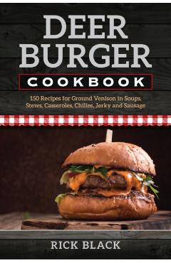 The Deer Burger Cookbook - Rick Black