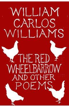 The Red Wheelbarrow & Other Poems - William Carlos Williams