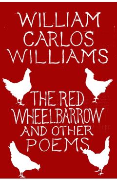 The Red Wheelbarrow & Other Poems - William Carlos Williams