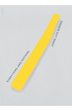 Everything and Nothing - Jorge Luis Borges