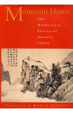 Mountain Home: The Wilderness Poetry of Ancient China - David Hinton