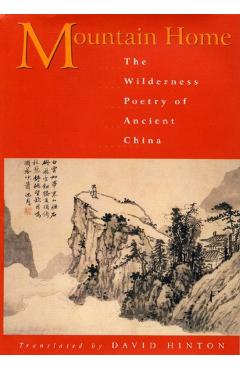 Mountain Home: The Wilderness Poetry of Ancient China - David Hinton