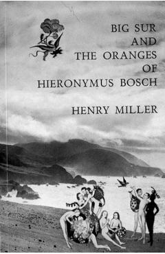 Big Sur and the Oranges of Hieronymus Bosch - Henry Miller