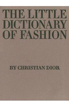 The Little Dictionary of Fashion: A Guide to Dress Sense for Every Woman - Christian Dior