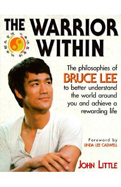 The Warrior Within: The Philosophies of Bruce Lee - John R. Little